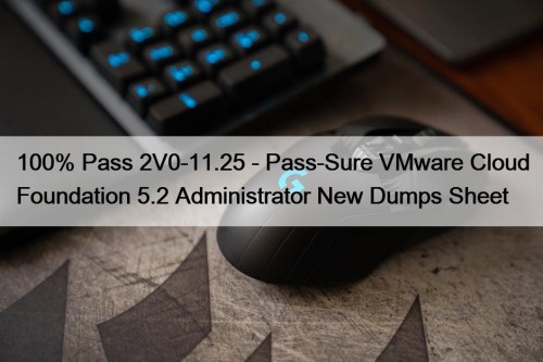 100% Pass 2V0-11.25 - Pass-Sure VMware Cloud Foundation ...