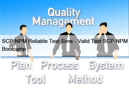 SCP-NPM Reliable Test Sims - Valid Test SCP-NPM ...
